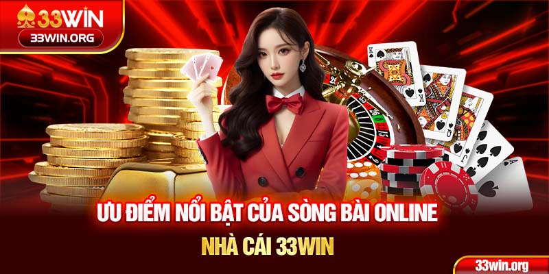 Ưu điểm nổi bật của sòng bài online nhà cái 33WIN