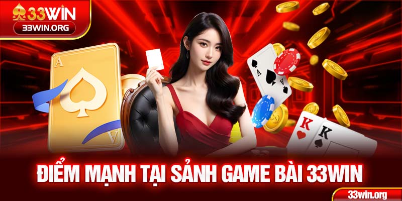 Game bài 33WIN và những điểm mạnh của mình