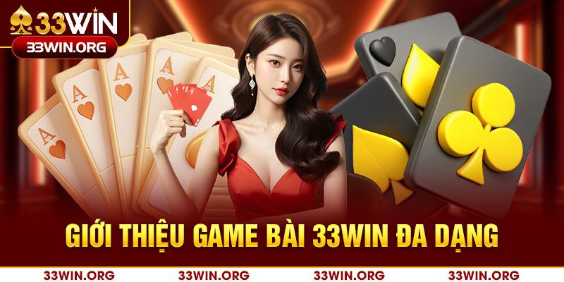 Chuyên mục game bài 33win mang tới những sản phẩm hấp dẫn, đặc sắc