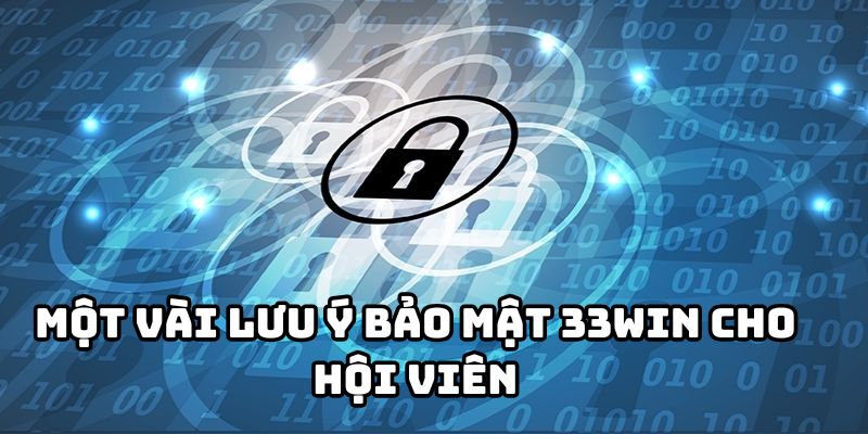 Một vài lưu ý bảo mật 33win cho hội viên