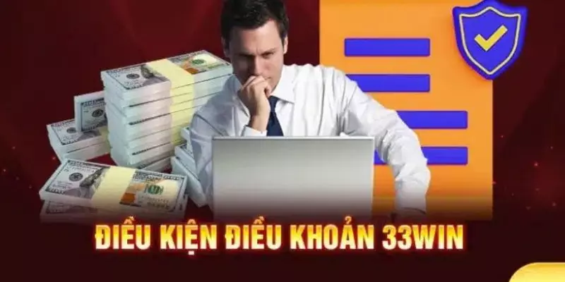 Điều kiện 33WIN bao gồm nhiều nội dung khác nhau