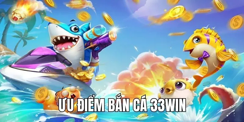 Ưu điểm nổi trội tạo nên sức hút lớn nhà cái 33WIN